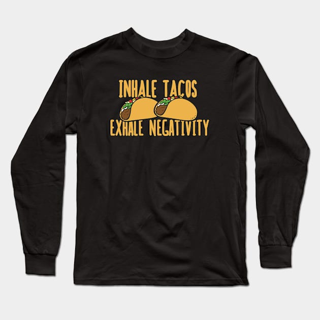 Inhale tacos exhale negativity Long Sleeve T-Shirt by bubbsnugg